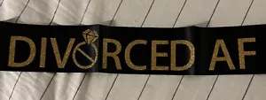 Divorced AF Divorce Party Sash, Finally Divorced Party Decoration. Free Shipping - Picture 1 of 1