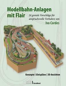 Ivo Cordes Modellbahn-Anlagen mit Flair: Konzepte, Gleispläne, 3D-Ansichten