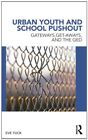 Urban Youth and School Pushout: Gateways, Get-a, Tuck..