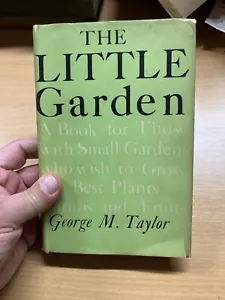 1953 "THE LITTLE GARDEN" SMALL GARDENS GEORGE TAYLOR HARDBACK BOOK (P3) - Picture 1 of 18