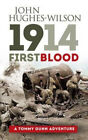 1914 - First Blood: A Tommy Gunn Adventure by John Hughes-Wilson