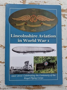 LINCOLNSHIRE AVIATION IN WORLD WAR 1 1912-2012 Centenary ROYAL FLYING CORPS - Picture 1 of 6