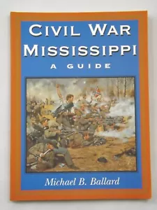 Civil War Mississippi : A Guide by Michael B. Ballard (2000, Trade Paperback) - Picture 1 of 1
