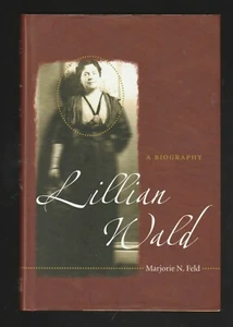 Lillian Wald : A Biography by Marjorie N. Feld (2009, Hardcover), Signed 1st - Picture 1 of 3