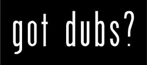 got dubs? Vinyl Decal 7" x 2.5" (11 Colors) - Picture 1 of 11