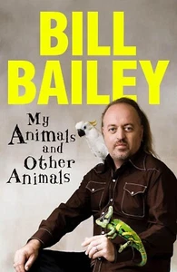 My Animals, and Other Animals: A memoir of sorts by Bill Bailey Paperback) FRE - Picture 1 of 1