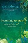 Becoming Myself: Embracing God's Dream Of You By Stasi Eldredge New
