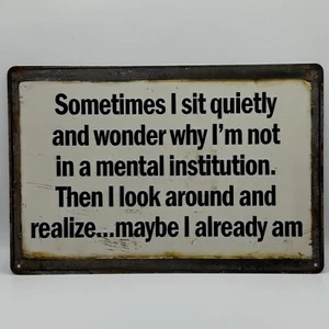 Sometimes I Sit Quietly and Wonder Why I'm Not in A Mental Institution-8x12 - Picture 1 of 3
