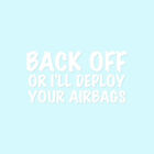 Back Off Or Deploy Airbags - Decal Sticker - Multiple Colors & Sizes - Ebn4062