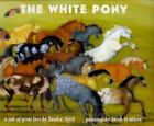 The White Pony: A Tale Of Great Love By Byrd, Sandra
