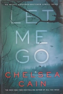 Let Me Go by Chelsea Cain (Archie Sheridan and Gretchen Lowell Novel) (Hardcover - Imagen 1 de 4