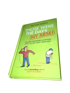Those Were The Days ..... My Arse! by Richard Wilson HARDBACK BOOK NEW XMAS - Imagen 1 de 3