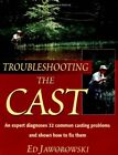Troubleshooting the Cast: An Expert Dianoses of 32... by Ed Jaworowski Paperback