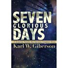 Seven Glorious Days: A Scientist Retells The Genesis Cr - Paperback New Karl, Gi