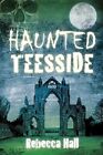 Haunted Teesside by Rebecca Hall (Paperback 2014)