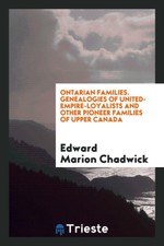Ontarian Families. Genealogies of United-Empire-Loyalists and...