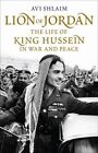 Lion Of Jordan: The Life Of King Hussein In War And Pe By Shlaim, Avi 071399777X
