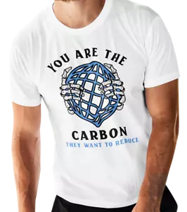 You Are The Carbon They Want To Reduce T-SHIRT Global Warming Climate Change TOP - Picture 1 of 10