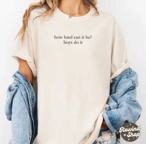 How Hard Can It Be? Boys Do It Shirt, Funny Humor Shirt, Feminism Shirt, Women - Picture 1 of 2