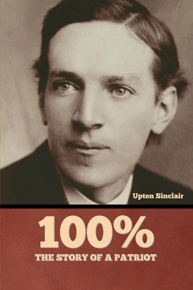 100%: the Story of a Patriot by Upton Sinclair Paperback Book - Image 1 of 1