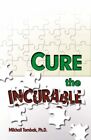 CURE THE INCURABLE By Tombak Mikhail Ph.d. **Mint Condition**