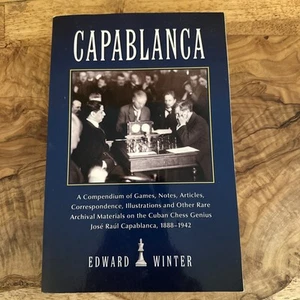 Capablanca: A Compendium of Games, Notes, Articles, Correspondence, by Winter - Foto 1 di 5