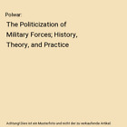 Polwar: The Politicization of Military Forces; History, Theory, and Practice, Pa