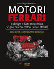 Motori Ferrari. Il design e l&#39;arte meccanica dei pi&#249; celebri motori Ferrar...