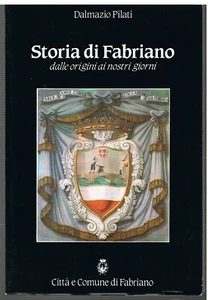 1985 - STORIA DI FABRIANO - DALMAZIO PILATI - CITTA' E COMUNE - CARTIERE MILANI - Picture 1 of 1