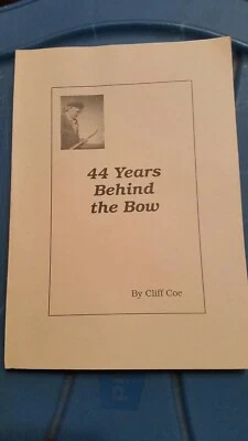 44 Years Behind the Bow. 1st edition. by Author Cliff Coe 1990  - Image 1 of 2