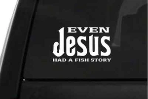 Even Jesus Had A Fishing Story (D4) Vinyl Decal Sticker  - Picture 1 of 1