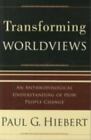 Transforming Worldviews: An Anthropological Understanding of How People Chang...