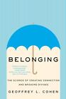 Belonging: The Science of Creating Connection and Bridging Divides by Geoffrey L