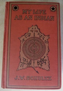 MY LIFE AS AN INDIAN J. W. Schultz -Photos -George Bird Grinnell- Copyright 1907 - Picture 1 of 18