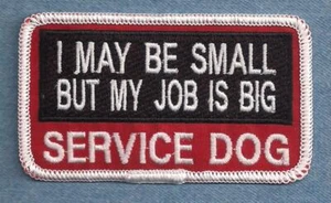 I MAY BE SMALL BUT MY JOB IS BIG - 2" X 4" - service dog vest patch - Picture 1 of 1