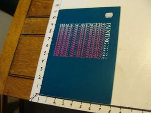 IMAGE SCAVENGERS: PAINTING Institute of Contemporary Art Univ. of  Penn. 1983 - Picture 1 of 6