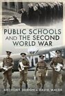  Public Schools and the Second World War by Walsh Sir Anthony Seldon David  NEW 