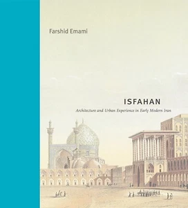 Isfahan: Architecture and Urban Experience in Early Modern Iran - Picture 1 of 1