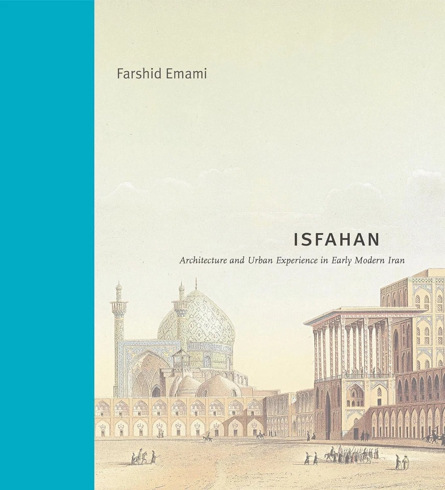 Isfahan: Architecture and Urban Experience in Early Modern Iran - Image 1 of 1