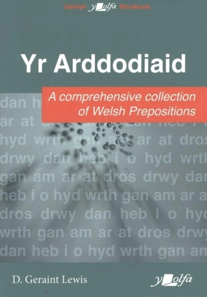 Arddodiaid, Yr: A Comprehesive Collection of Welsh Prepositions by D. Geraint Le - Image 1 of 1