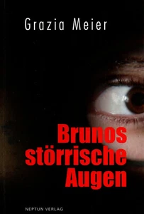 BRUNOS STÖRRISCHE AUGEN - Grazia Meier BUCH - NEPTUN VERLAG - Bild 1 von 1