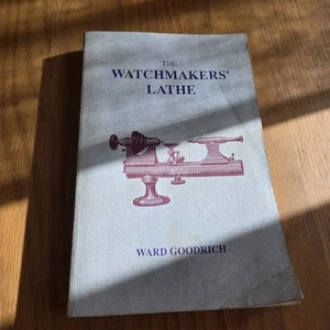 1994 The WATCHMAKERS LATHE by Ward Goodrich Its Use And Abuse - Picture 1 of 3