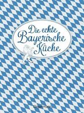 Die echte Bayerische Küche - Das nostalgische Kochbuch mit regionalen und tradit