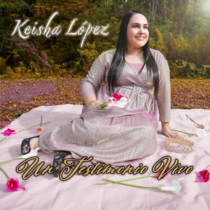 Un Testimonio Vivo - Keisha Lopez (Música Cristiana) - Bild 1 von 2