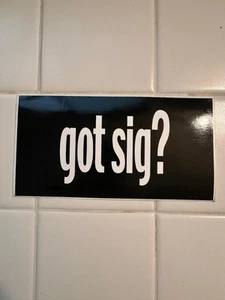 SIG SAUER GOT SIG? FIREARMS STICKER BUMPER STICKER - Picture 1 of 1