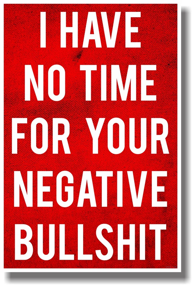  I Have No Time For Your Negative Bullshit - NEW Humor Poster - Image 1 of 1