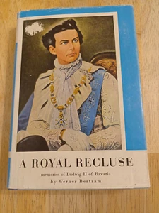 A Royal Recluse: Memories of Ludwig II of Bavaria by Werner Bertram Hb/dj. - Picture 1 of 5