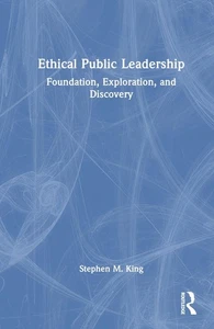 Ethical Public Leadership: Foundation, Exploration, and Discovery by Stephen M. - Picture 1 of 1
