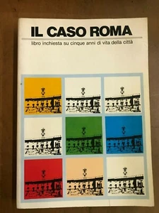 IL CASO ROMA, LIBRO INCHIESTA SU CINQUE ANNI DI VITA DELLA CITTà - 1981 - Foto 1 di 1