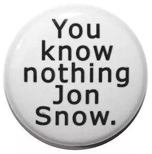 1" (25 mm) Game of Thrones ""You know nothing Jon Snow"" Knopf Abzeichen Pin - Bild 1 von 2